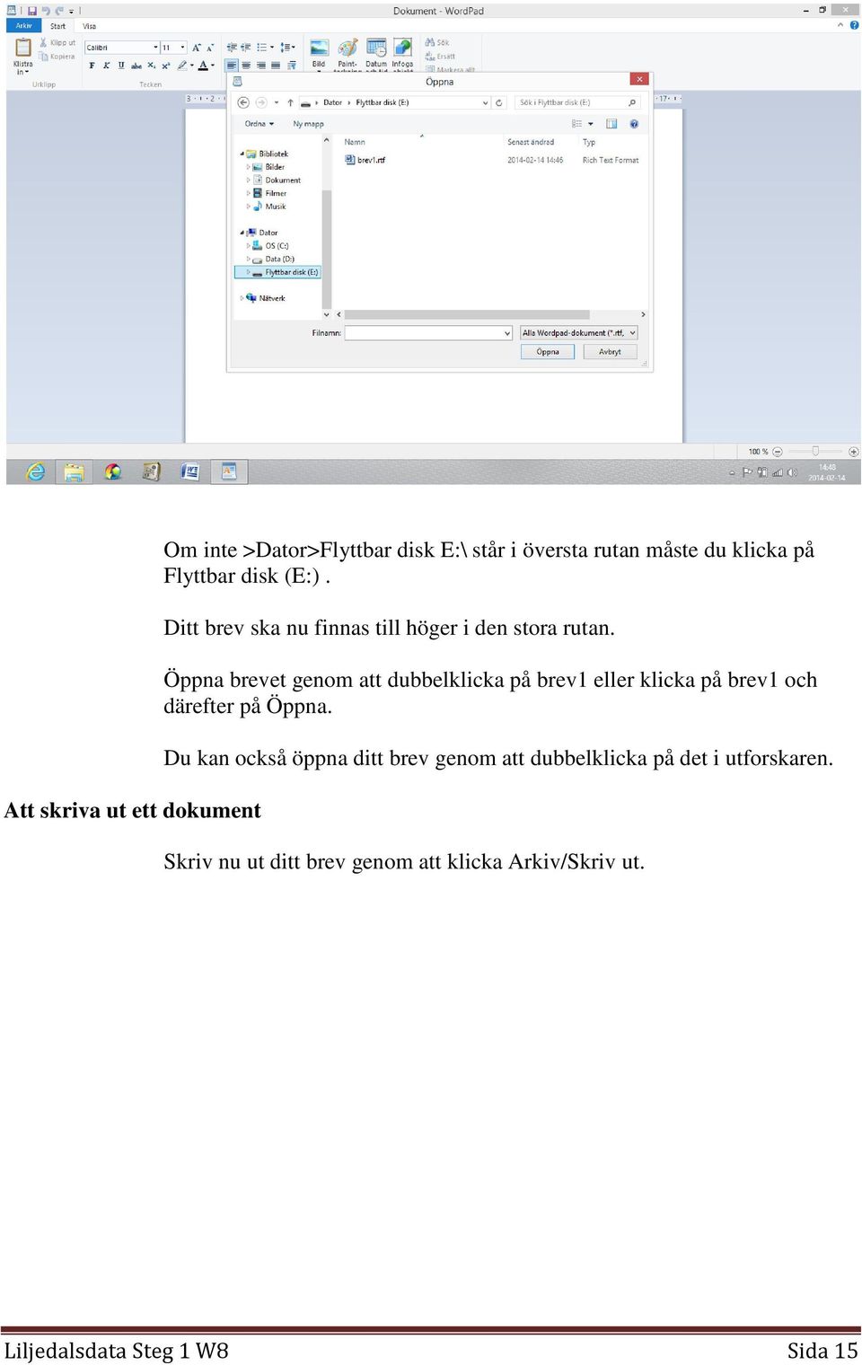 Öppna brevet genom att dubbelklicka på brev1 eller klicka på brev1 och därefter på Öppna.