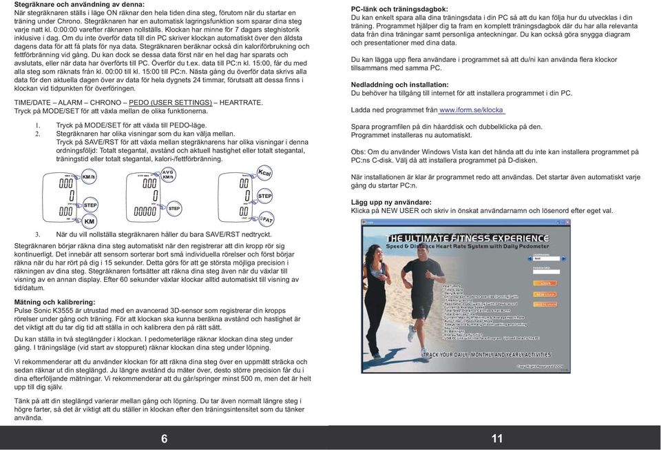 Om du inte överför data till din PC skriver klockan automatiskt över den äldsta dagens data för att få plats för nya data.