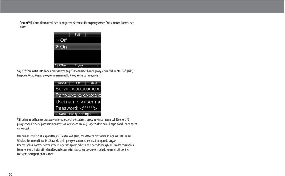 Proxy Settings menyn visas: Välj och manuellt ange proxyserverns-adress och port adress, proxy användarnamn och lösenord för proxyserver. En data-post kommer att visas för var och en.