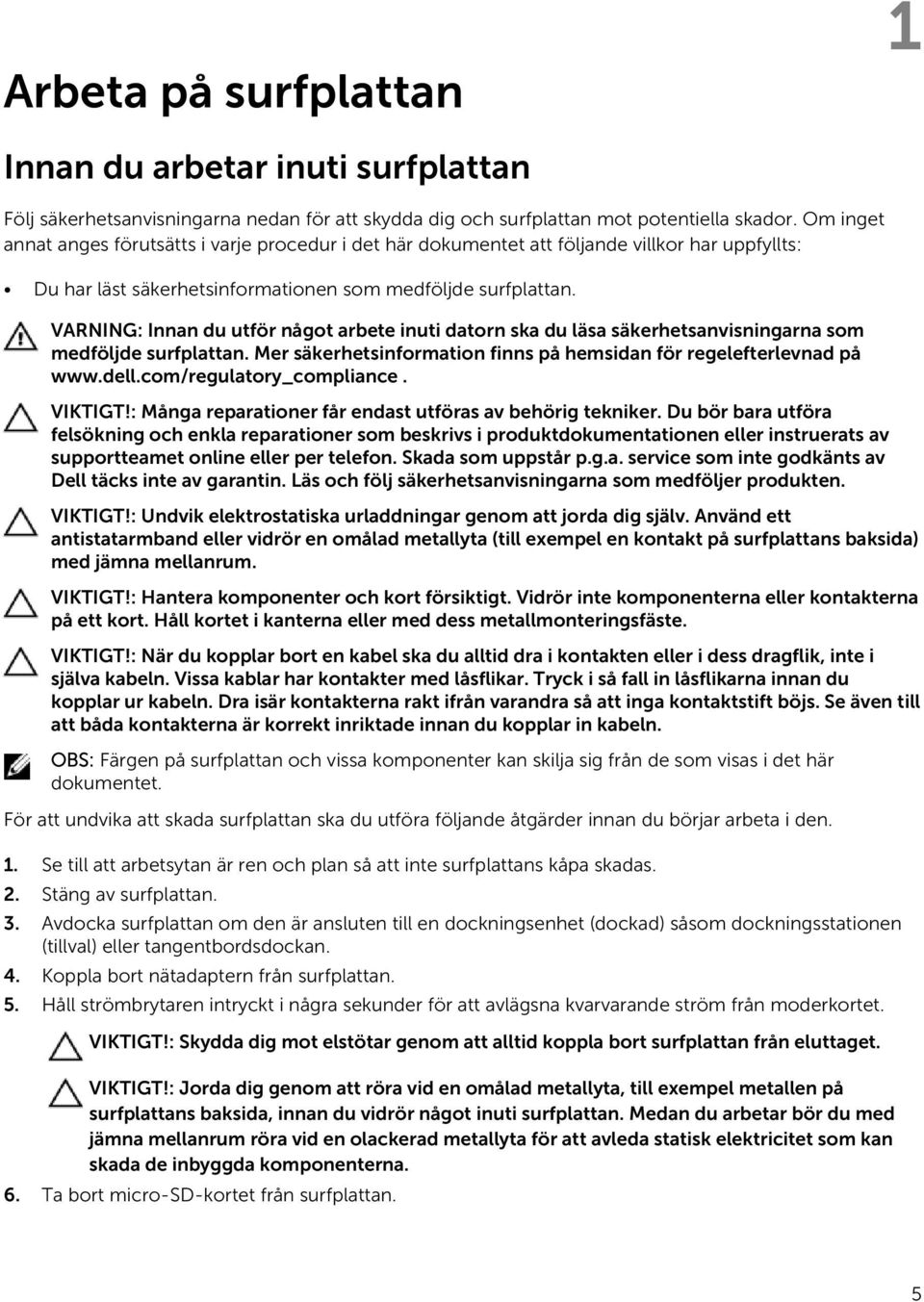 VARNING: Innan du utför något arbete inuti datorn ska du läsa säkerhetsanvisningarna som medföljde surfplattan. Mer säkerhetsinformation finns på hemsidan för regelefterlevnad på www.dell.