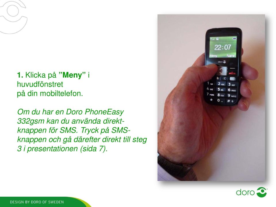 Om du har en Doro PhoneEasy 332gsm kan du använda