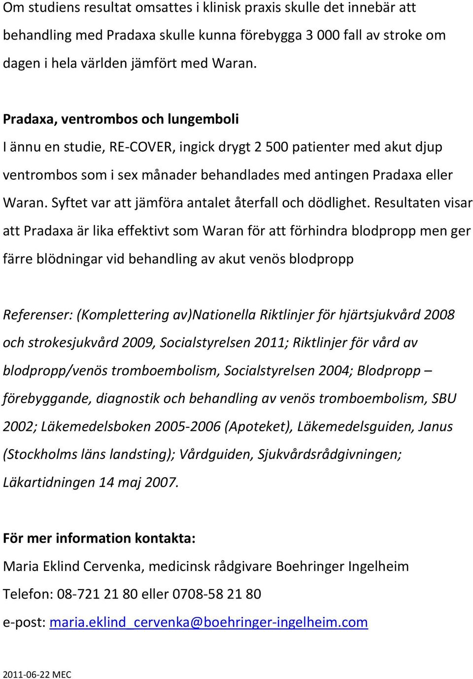 Syftet var att jämföra antalet återfall och dödlighet.