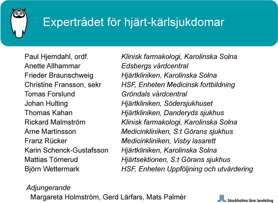 Törnerud Björn Wettermark Klinisk farmakologi, Karolinska Solna Edsbergs vårdcentral Hjärtkliniken, Karolinska Solna HSF, Enheten Medicinsk fortbildning Gröndals vårdcentral