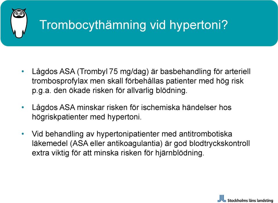 hög risk p.g.a. den ökade risken för allvarlig blödning.