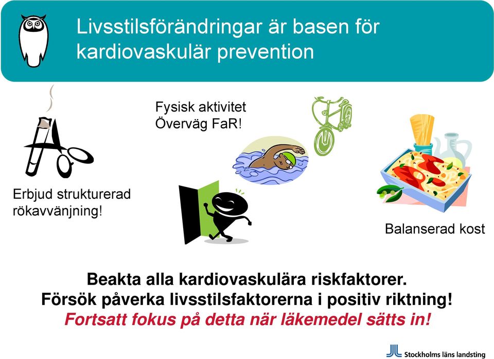 Balanserad kost Beakta alla kardiovaskulära riskfaktorer.