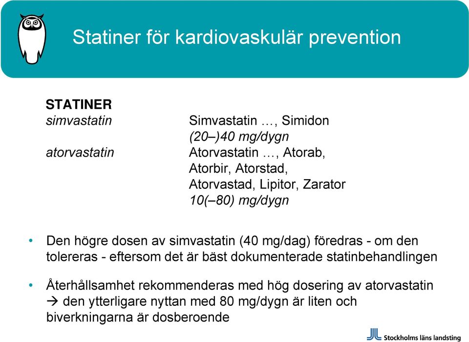 (40 mg/dag) föredras - om den tolereras - eftersom det är bäst dokumenterade statinbehandlingen Återhållsamhet