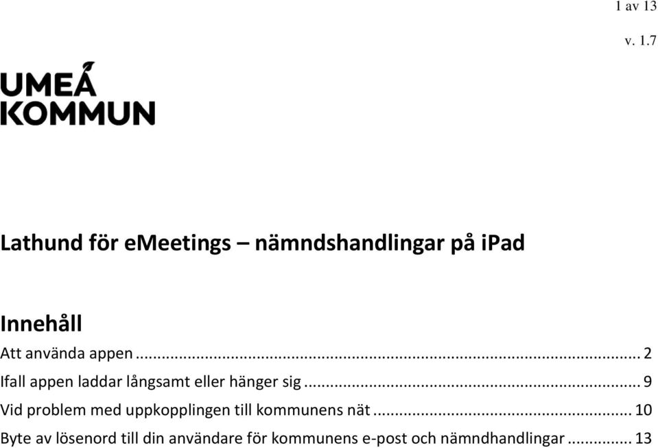 använda appen... 2 Ifall appen laddar långsamt eller hänger sig.