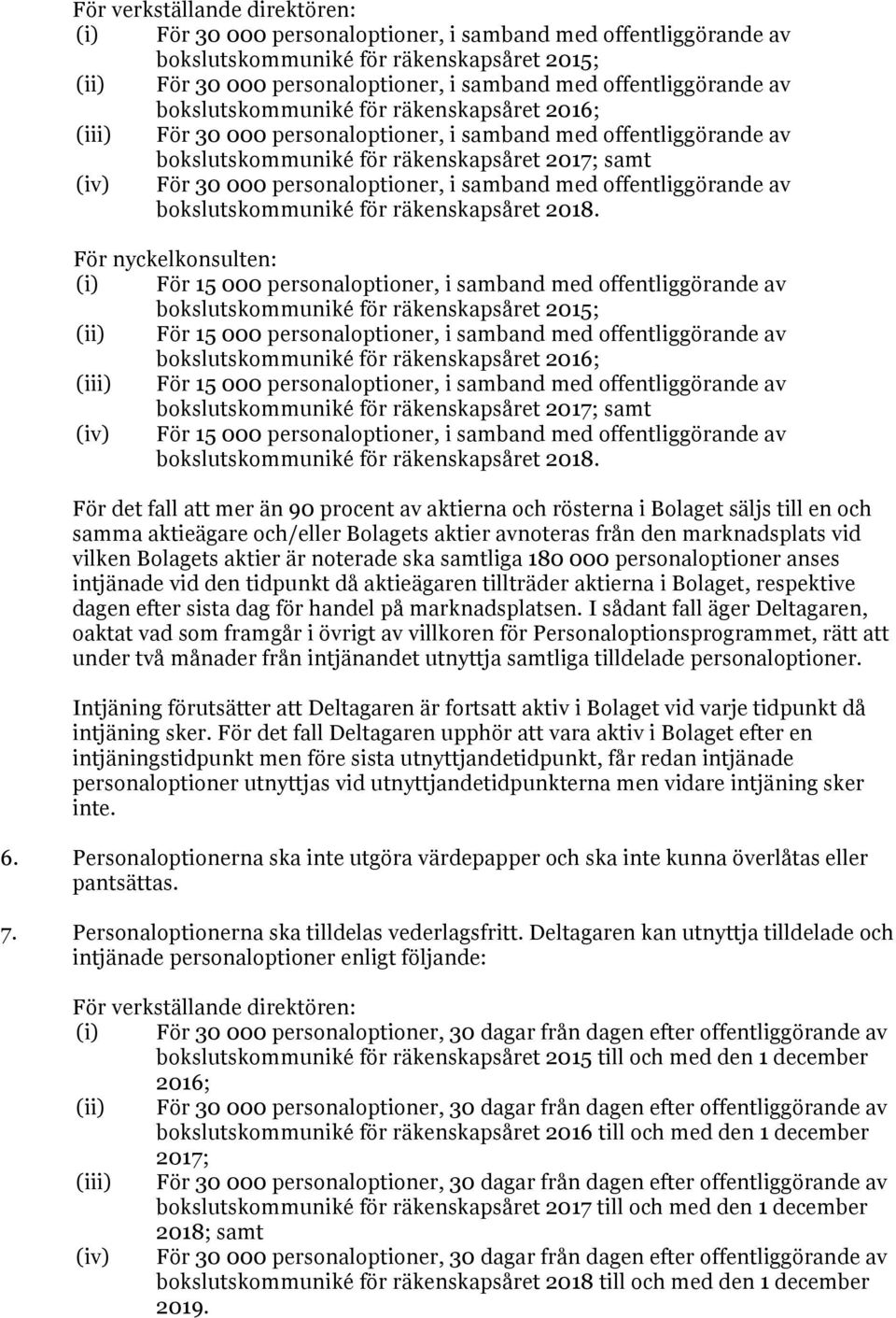 personaloptioner, i samband med offentliggörande av bokslutskommuniké för räkenskapsåret 2018.