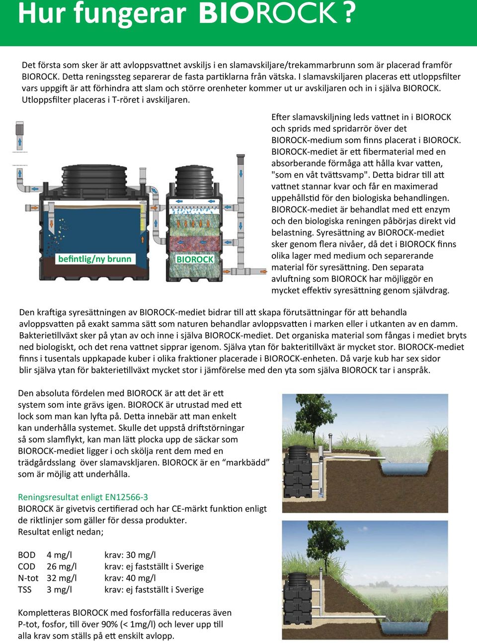 befintlig/ny brunn BIOROCK Den kra iga syresä ningen av BIOROCK-mediet bidrar ll a skapa förutsä ningar för a behandla avloppsva en på exakt samma sä som naturen behandlar avloppsva en i marken eller
