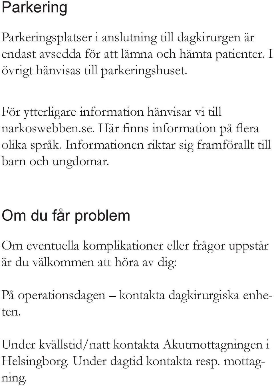 Informationen riktar sig framförallt till barn och ungdomar.