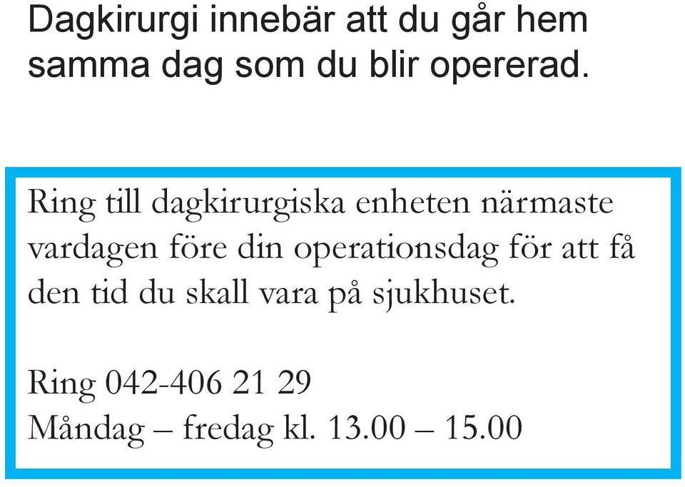Ring till dagkirurgiska enheten närmaste vardagen före din