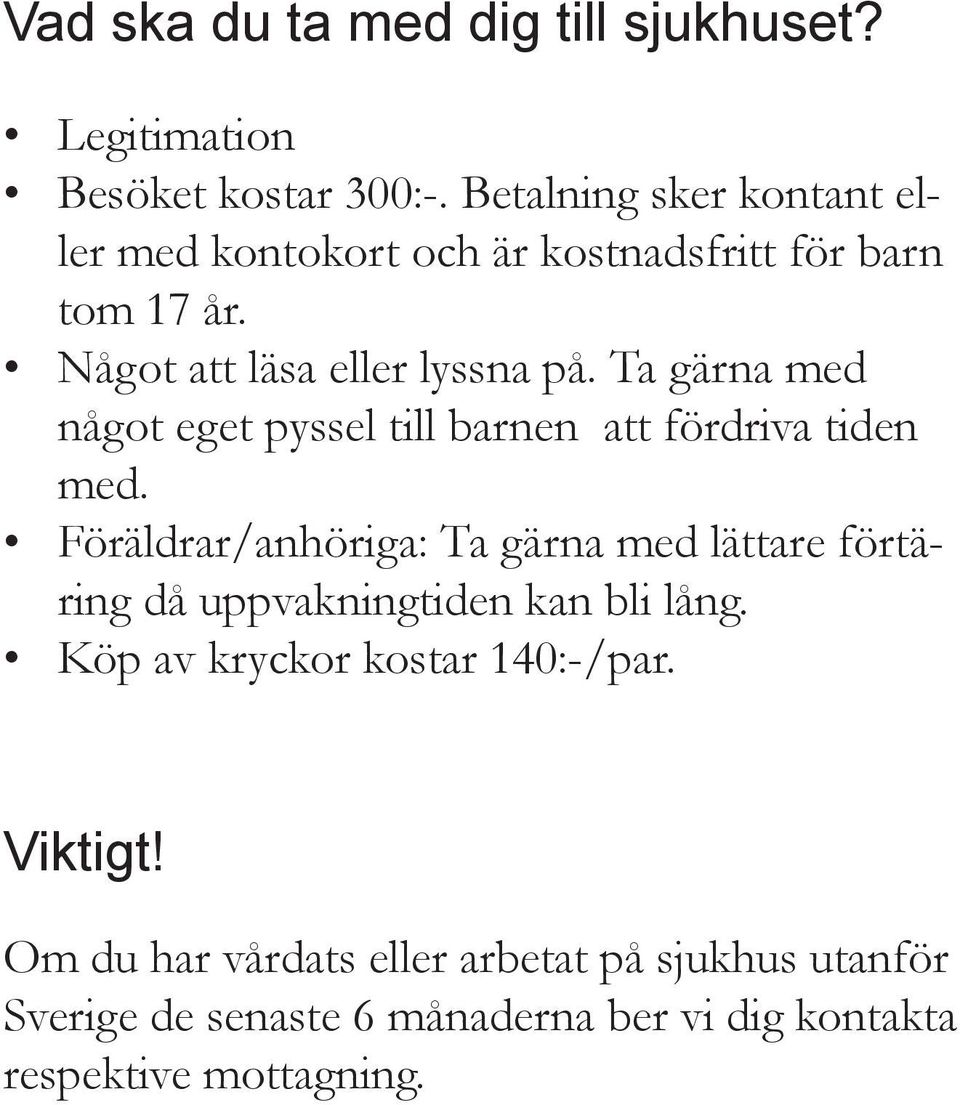 Ta gärna med något eget pyssel till barnen att fördriva tiden med.