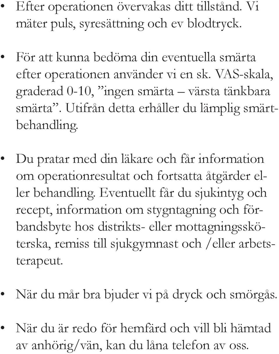 Du pratar med din läkare och får information om operationresultat och fortsatta åtgärder eller behandling.