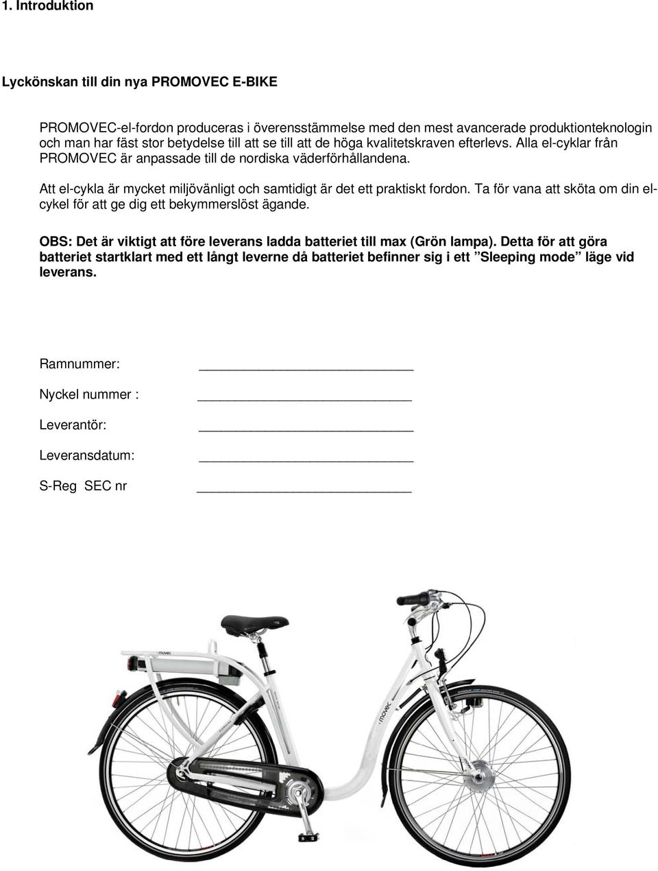 Att el-cykla är mycket miljövänligt och samtidigt är det ett praktiskt fordon. Ta för vana att sköta om din elcykel för att ge dig ett bekymmerslöst ägande.