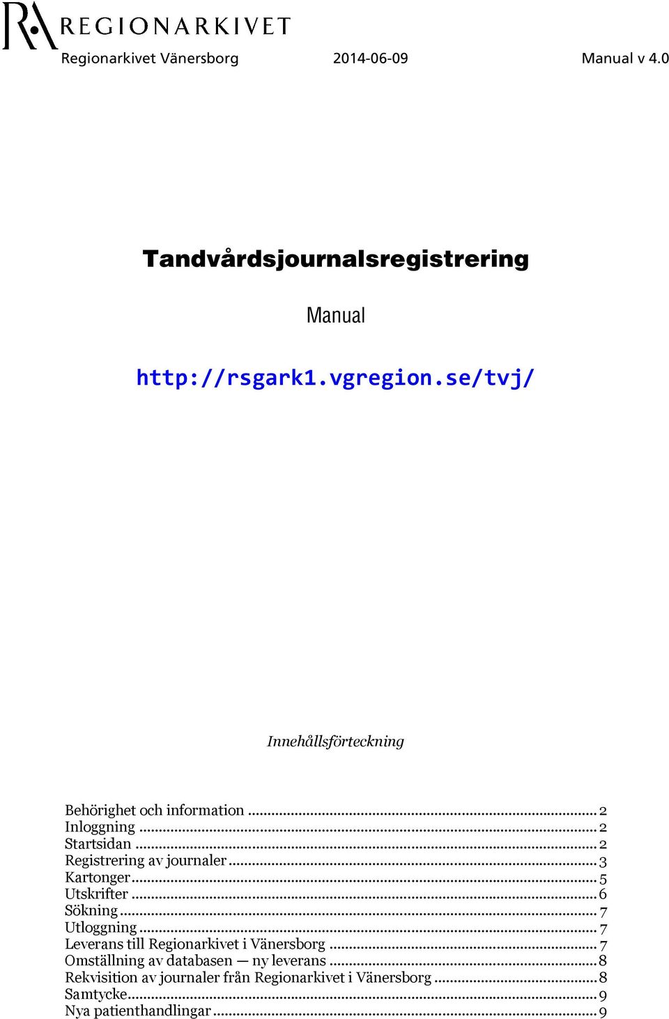.. 3 Kartonger... 5 Utskrifter...6 Sökning... 7 Utloggning... 7 Leverans till Regionarkivet i Vänersborg.