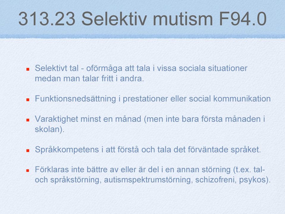 Funktionsnedsättning i prestationer eller social kommunikation Varaktighet minst en månad (men inte bara första