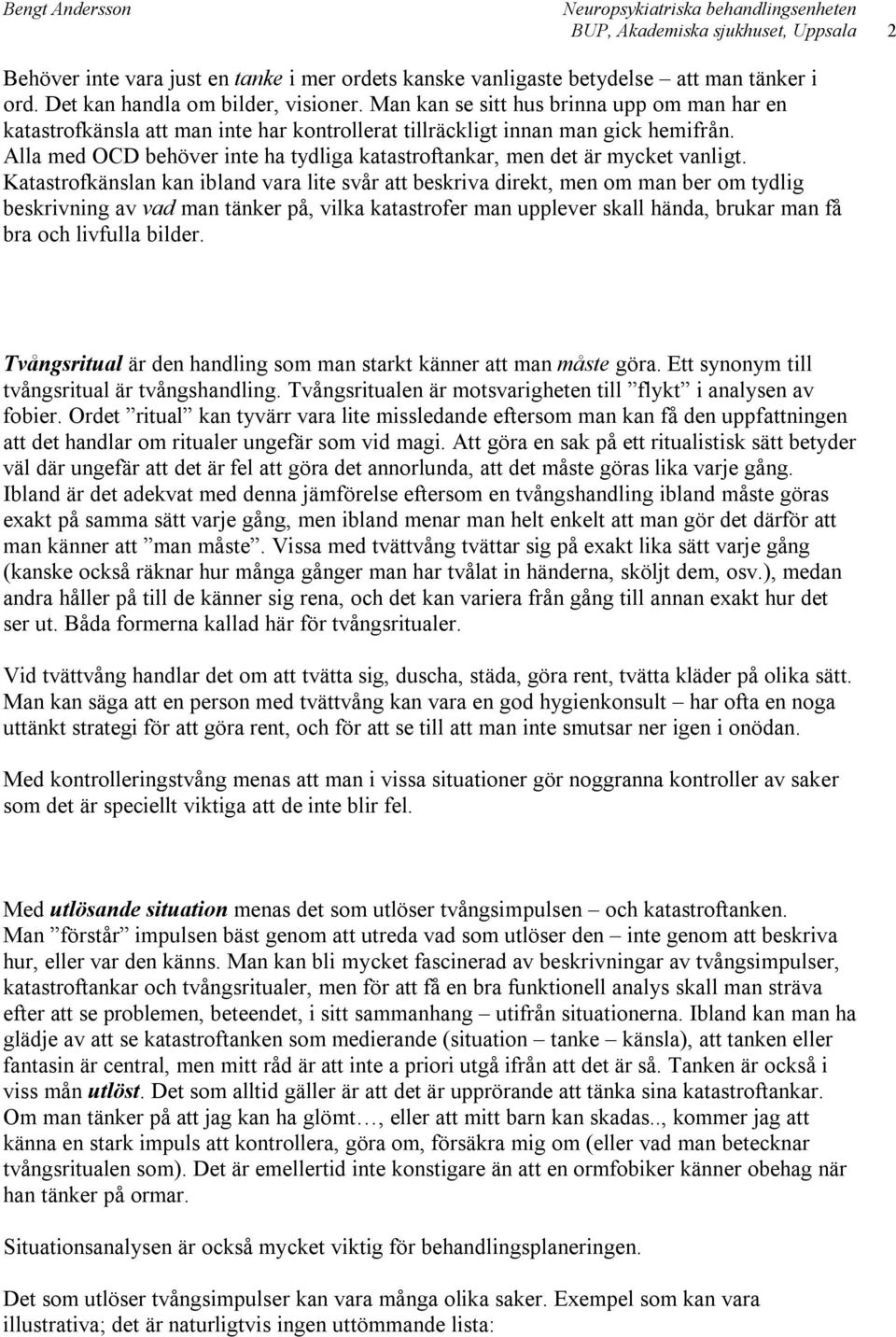 Alla med OCD behöver inte ha tydliga katastroftankar, men det är mycket vanligt.