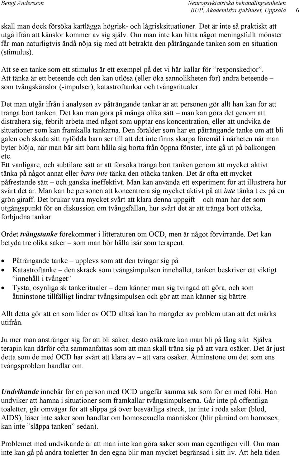 Att se en tanke som ett stimulus är ett exempel på det vi här kallar för responskedjor.