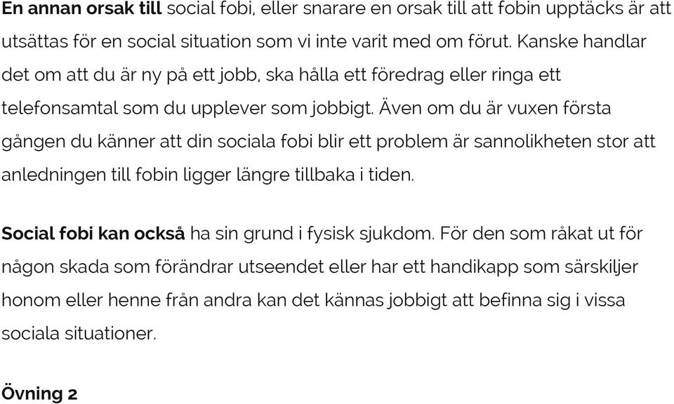 Även om du är vuxen första gången du känner att din sociala fobi blir ett problem är sannolikheten stor att anledningen till fobin ligger längre tillbaka i tiden.