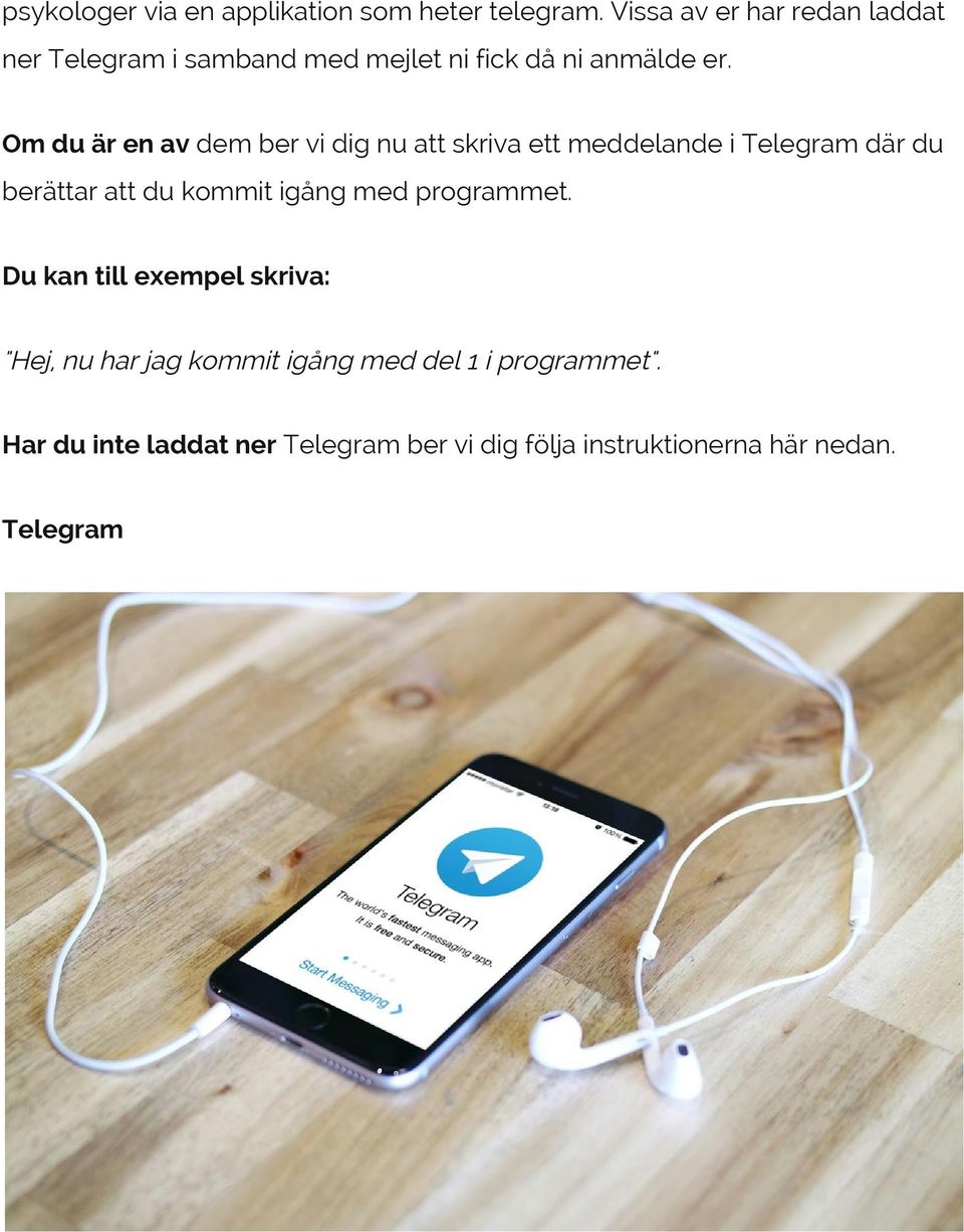 Om du är en av dem ber vi dig nu att skriva ett meddelande i Telegram där du berättar att du kommit igång