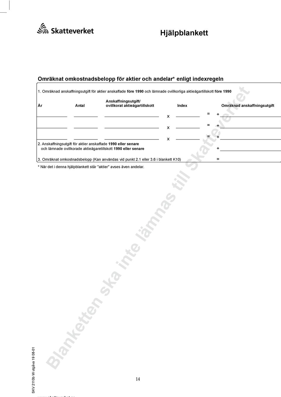 Anskaffningsutgift för aktier anskaffade 1990 eller senare och lämnade ovillkorade aktieägaretillskott 1990 eller senare * När det i denna hjälpblankett står