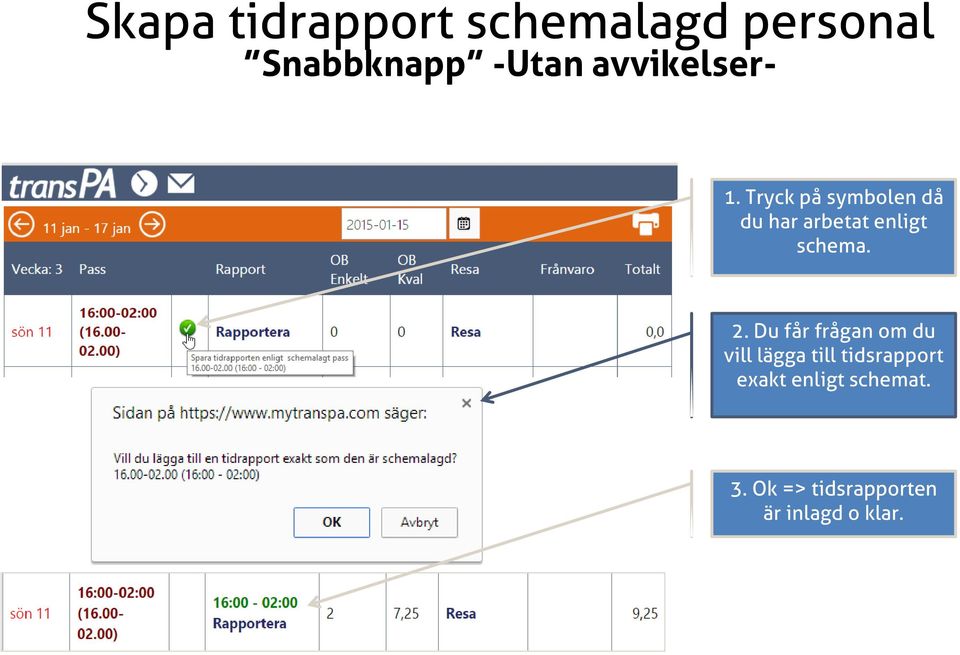 Tryck på symbolen då du har arbetat enligt schema. 2.