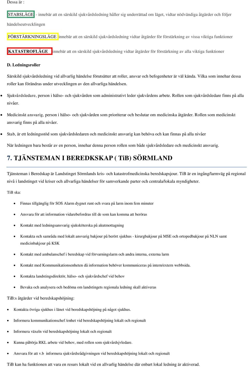 Ledningsroller Särskild sjukvårdsledning vid allvarlig händelse förutsätter att roller, ansvar och befogenheter är väl kända.