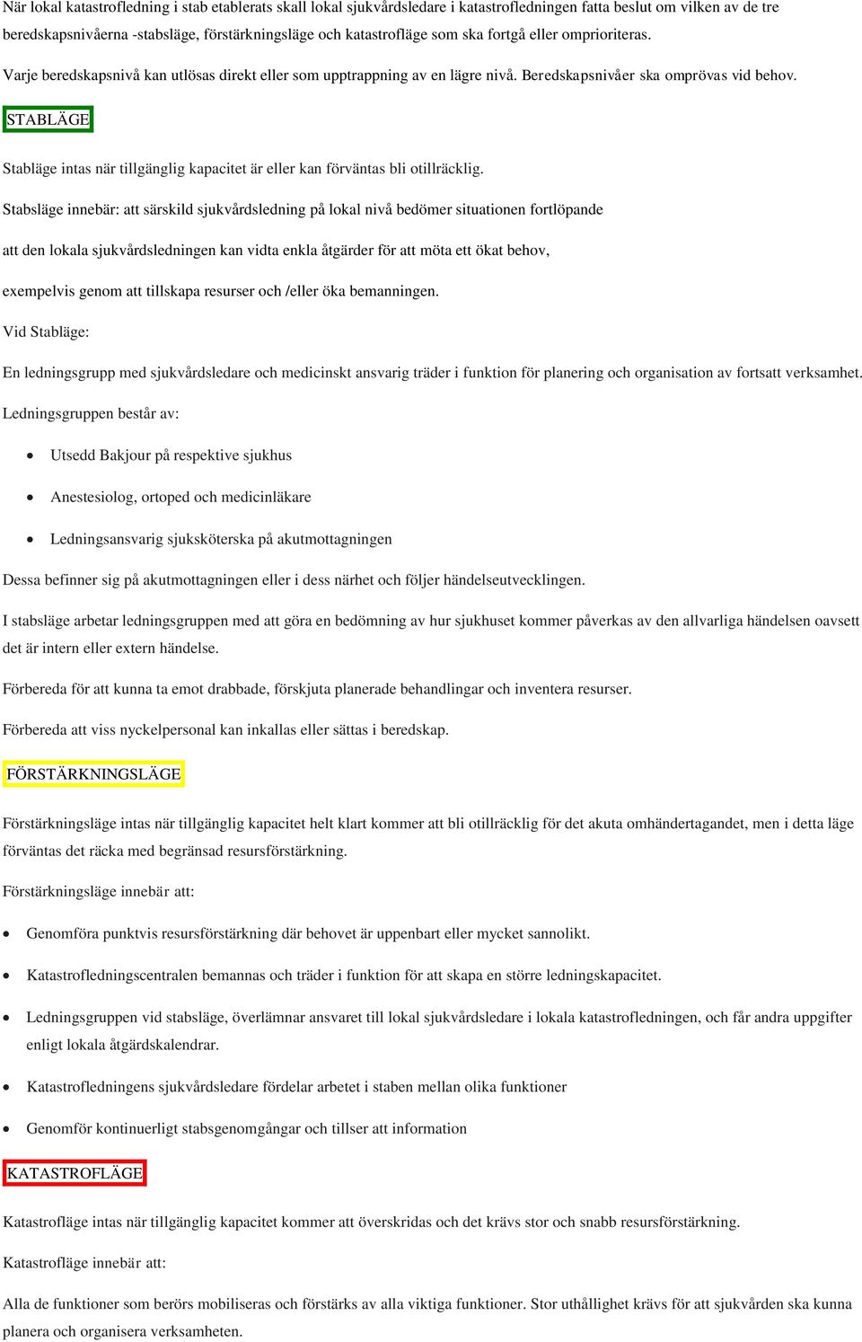 STABLÄGE Stabläge intas när tillgänglig kapacitet är eller kan förväntas bli otillräcklig.