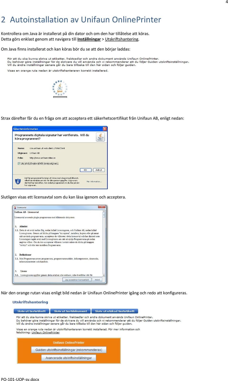 Om Java finns installerat och kan köras bör du se att den börjar laddas: Strax därefter får du en fråga om att acceptera ett