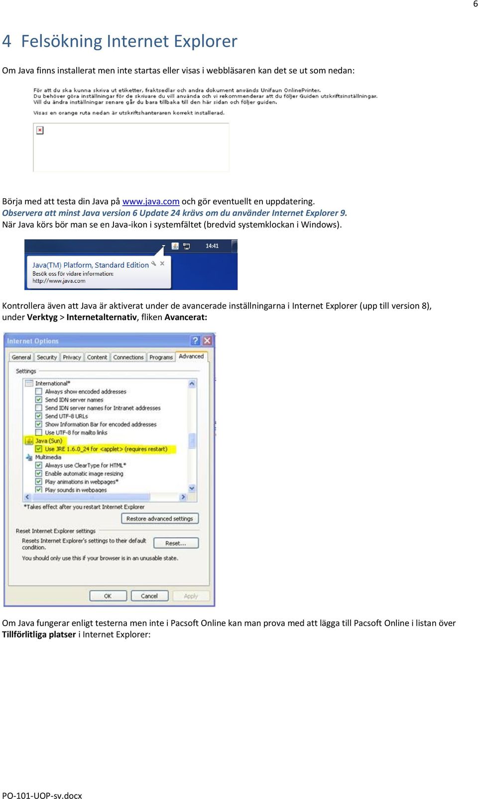 När Java körs bör man se en Java-ikon i systemfältet (bredvid systemklockan i Windows).