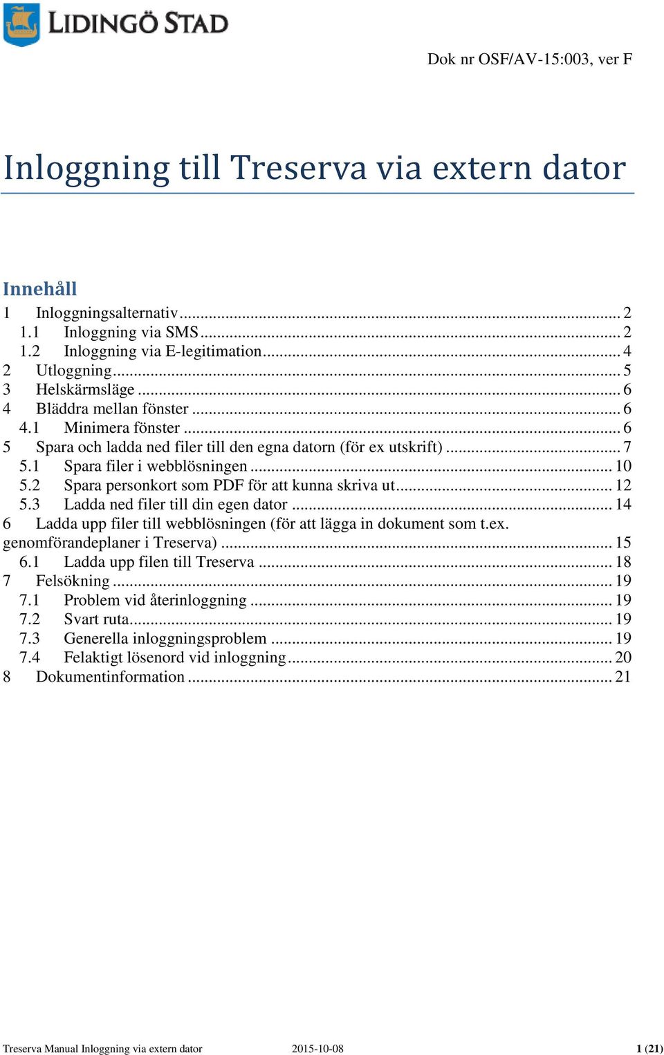 2 Spara personkort som PDF för att kunna skriva ut... 12 5.3 Ladda ned filer till din egen dator... 14 6 Ladda upp filer till webblösningen (för att lägga in dokument som t.ex.