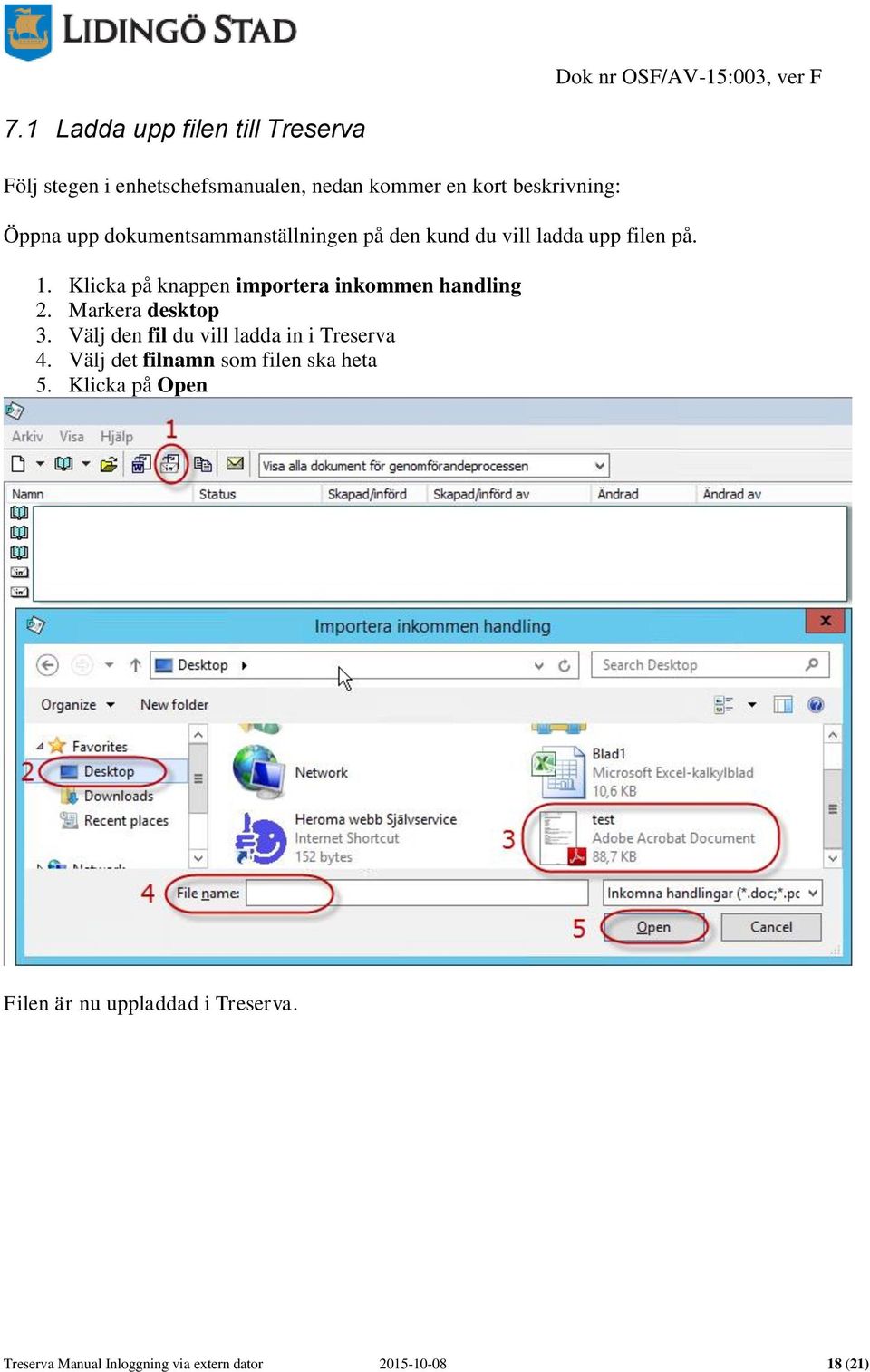 Klicka på knappen importera inkommen handling 2. Markera desktop 3. Välj den fil du vill ladda in i Treserva 4.