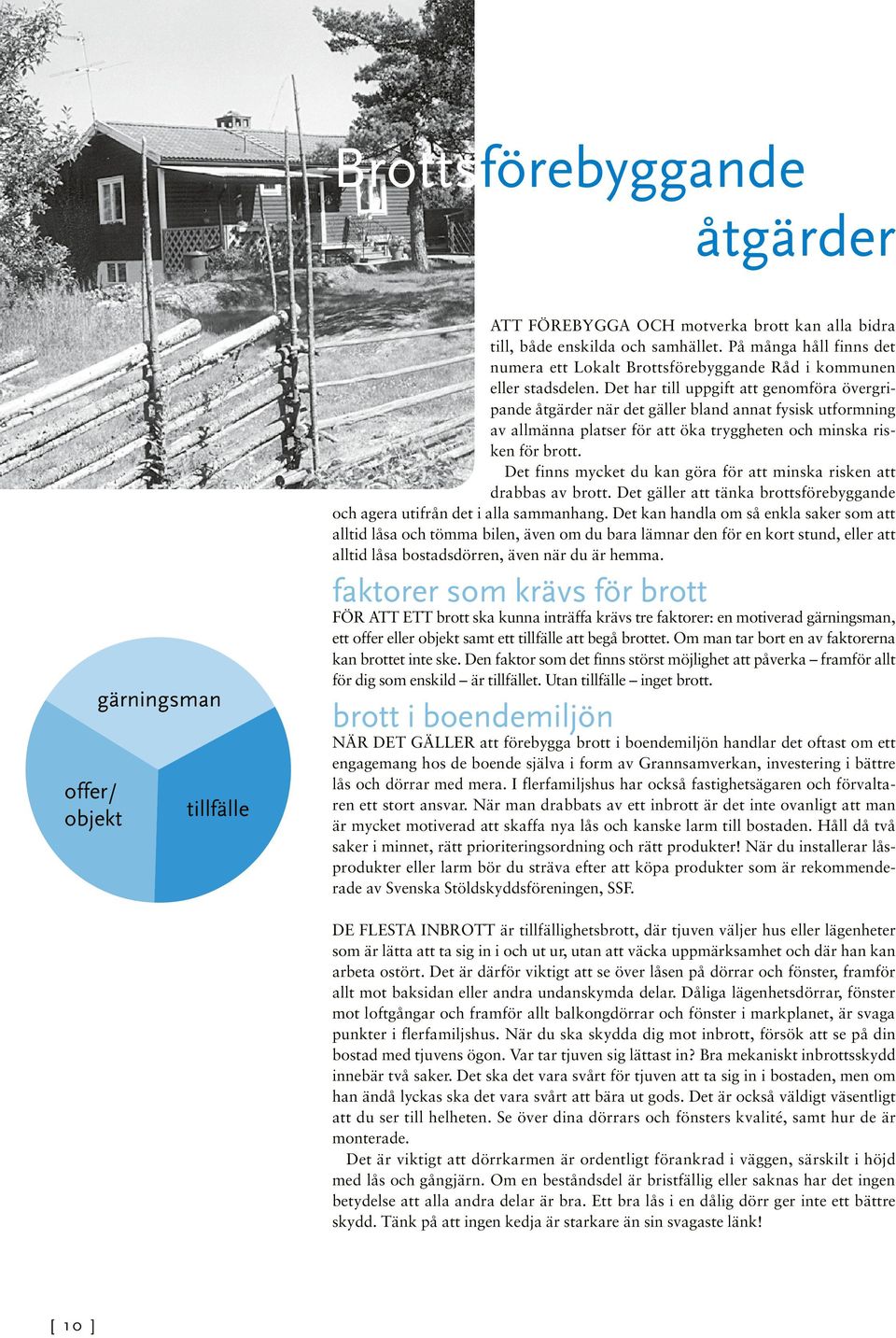 Det har till uppgift att genomföra övergripande åtgärder när det gäller bland annat fysisk utformning av allmänna platser för att öka tryggheten och minska risken för brott.