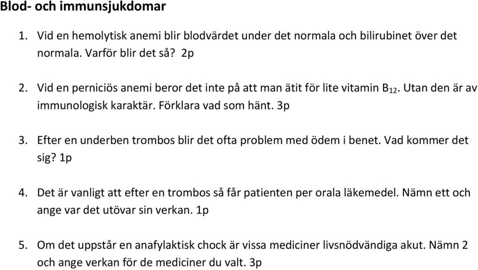 Efter en underben trombos blir det ofta problem med ödem i benet. Vad kommer det sig? 1p 4.