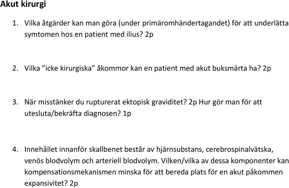 2p Hur gör man för att utesluta/bekräfta diagnosen? 1p 4.