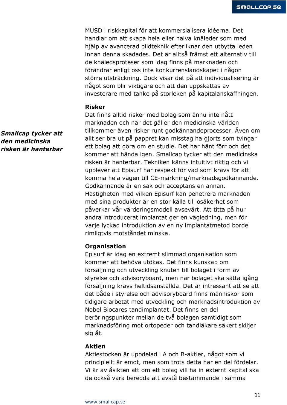 Dock visar det på att individualisering är något som blir viktigare och att den uppskattas av investerare med tanke på storleken på kapitalanskaffningen.