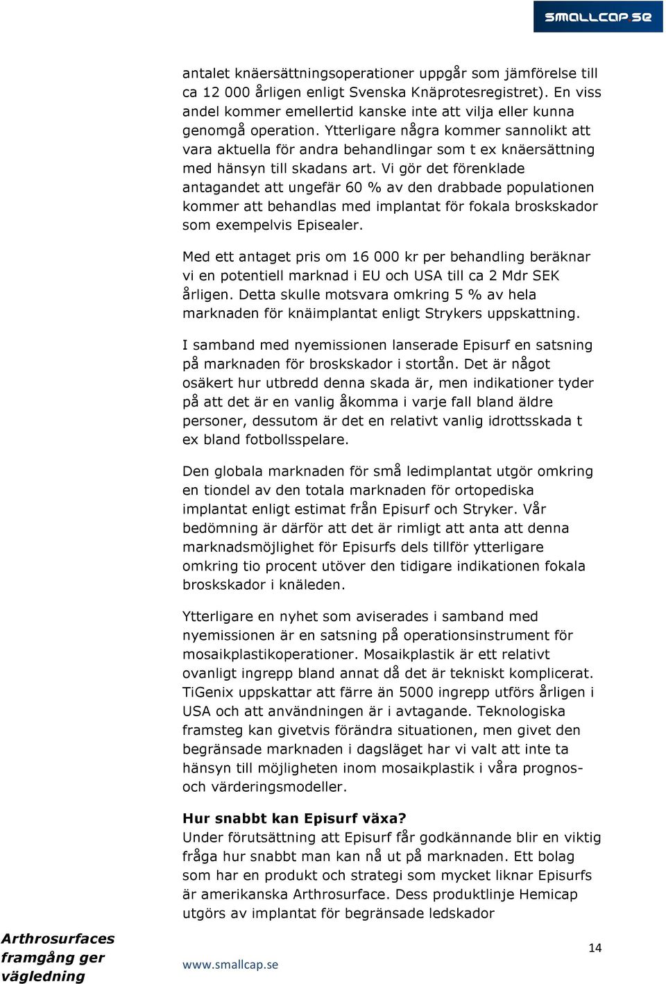 Vi gör det förenklade antagandet att ungefär 60 % av den drabbade populationen kommer att behandlas med implantat för fokala broskskador som exempelvis Episealer.