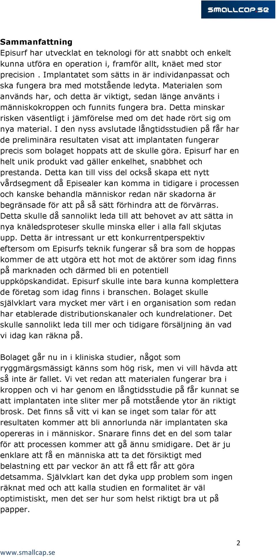 Detta minskar risken väsentligt i jämförelse med om det hade rört sig om nya material.