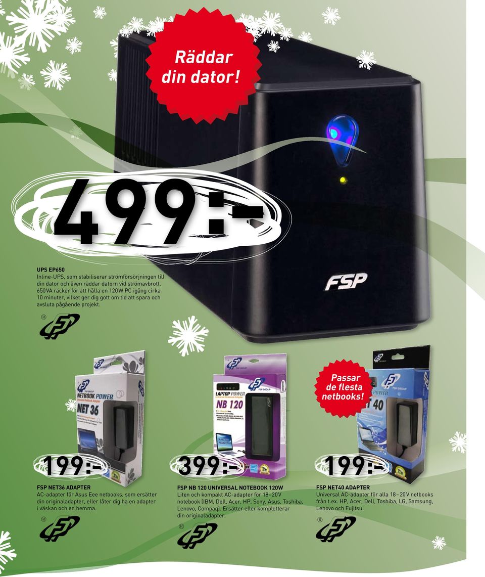199:- 399:- FSP NET36 Adapter AC-adapter för Asus Eee netbooks, som ersätter din originaladapter, eller låter dig ha en adapter i väskan och en hemma.