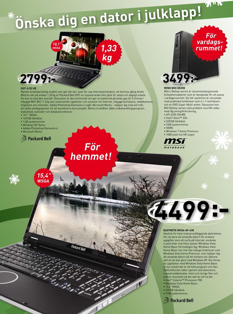 Dessutom är den strömsnål och ger en batteritid på ända upp till 3 timmar! Inbyggd WiFi 802.