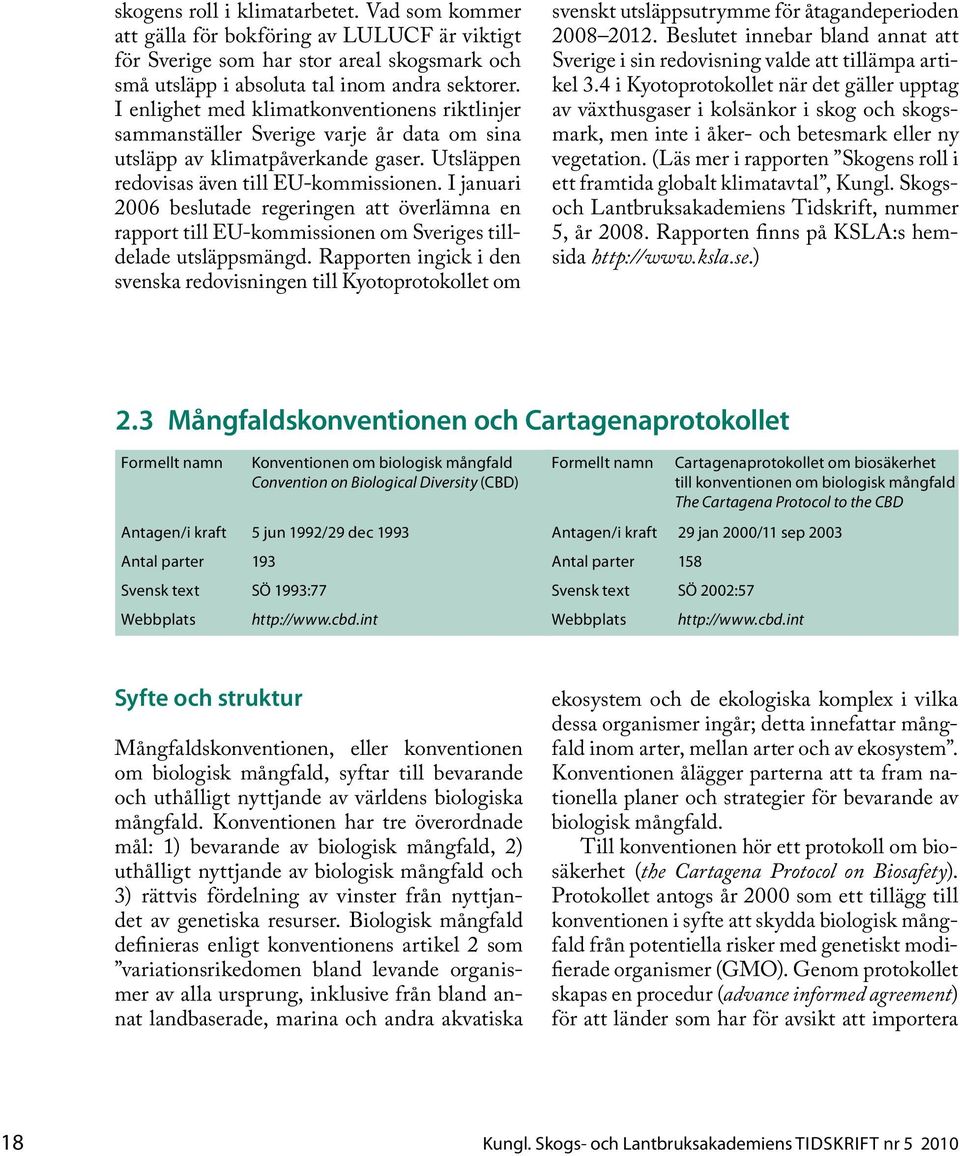 I januari 2006 beslutade regeringen att överlämna en rapport till EU-kommissionen om Sveriges tilldelade utsläppsmängd.