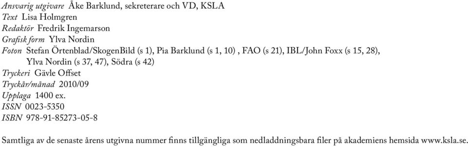 (s 37, 47), Södra (s 42) Tryckeri Gävle Offset Tryckår/månad 2010/09 Upplaga 1400 ex.