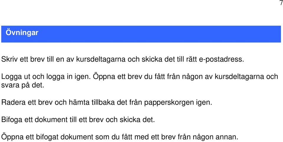 Öppna ett brev du fått från någon av kursdeltagarna och svara på det.