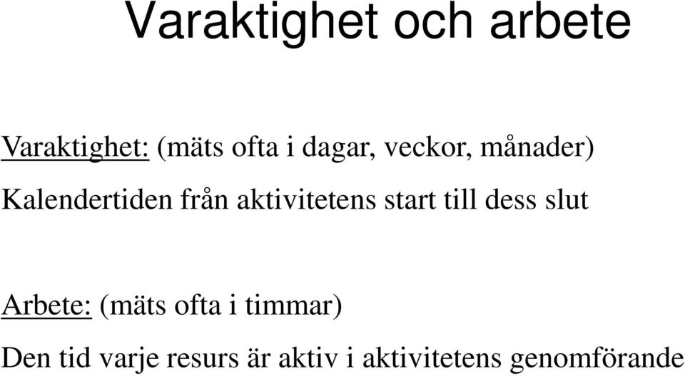 aktivitetens start till dess slut Arbete: (mäts ofta