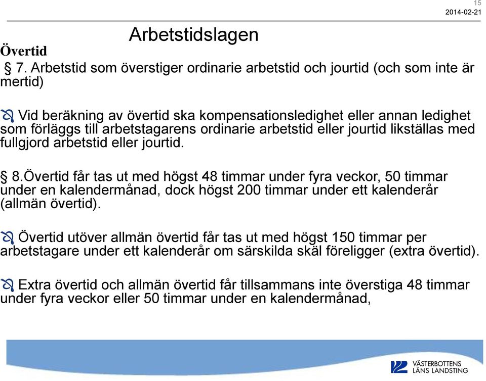 arbetstagarens ordinarie arbetstid eller jourtid likställas med fullgjord arbetstid eller jourtid. 8.