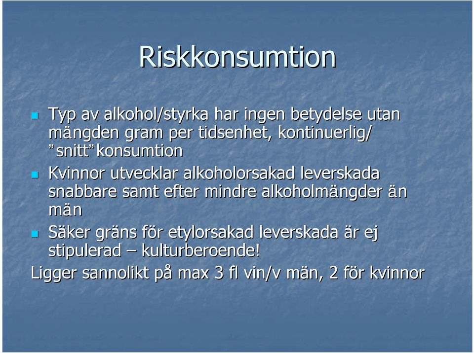 snabbare samt efter mindre alkoholmängder än män Säker gräns för f r etylorsakad