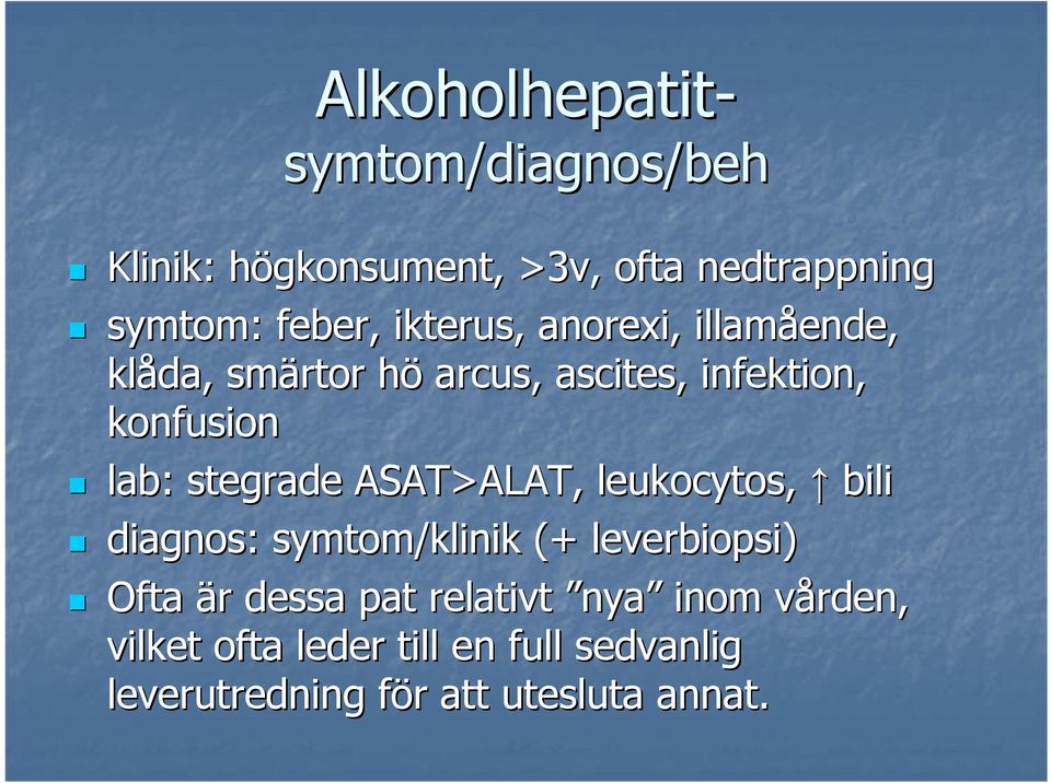 stegrade ASAT>ALAT, leukocytos, bili diagnos: symtom/klinik (+ leverbiopsi) Ofta är r dessa pat