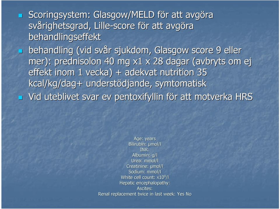 understödjande, djande, symtomatisk Vid uteblivet svar ev pentoxifyllin för f r att motverka HRS Age: years Bilirubin: μmol/l INR: Albumin: