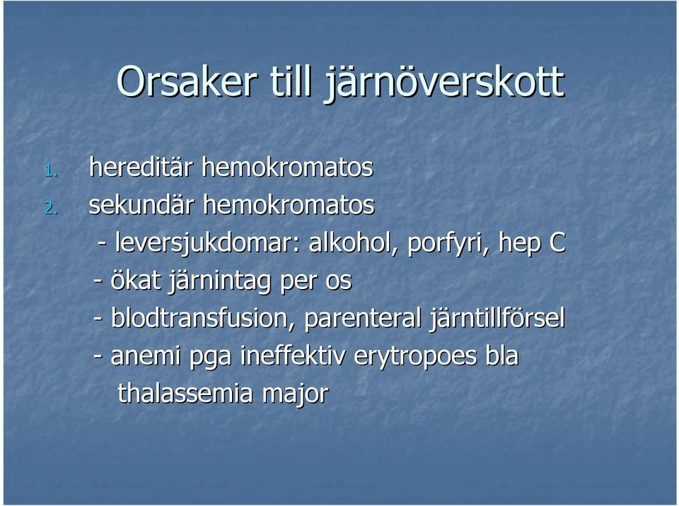 - ökat järnintag j per os - blodtransfusion, parenteral järntillfj