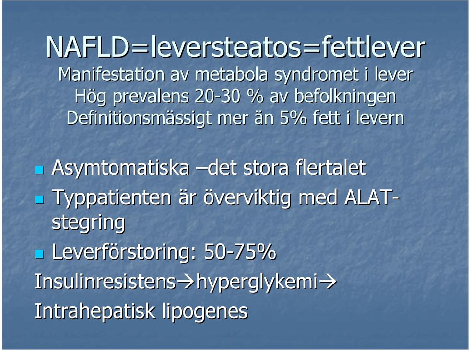 Asymtomatiska det stora flertalet Typpatienten är överviktig med ALAT- stegring